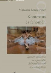 Kontextus és fenomén - Igazság, evidencia és tapasztalat Edmund Husserl munkásságában