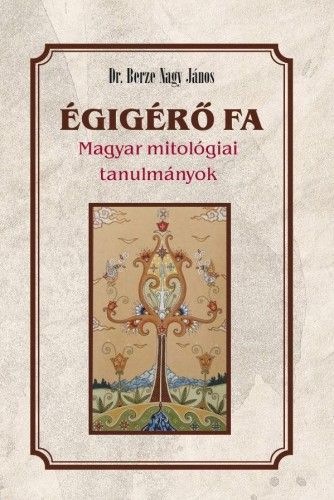 Égigérő fa - Magyar mitológiai tanulmányok - Image 2