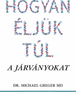 Alternative view of Hogyan éljük túl a járványokat - A pandémiák múltja és jövője, és amit tehetünk ellenük egészségünk védelmében