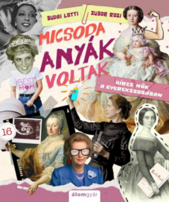 Alternative view of Micsoda anyák voltak! - Híres nők a gyerekszobában