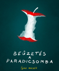 Beűzetés a Paradicsomba - Igaz mesék