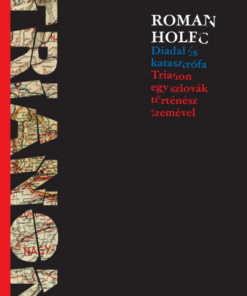 Diadal és katasztrófa - Trianon egy szlovák történész szemével