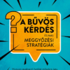 A bűvös kérdés és más meggyőzési stratégiák