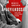 Apagyilkosság - Kádár János és Grósz Károly küzdelme
