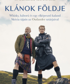 Klánok földje - Whisky, háború és egy elképesztő kaland Skócia tájain az Outlander sztárjaival