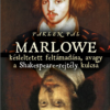 Marlowe késleltetett feltámadása, avagy a Shakespeare-rejtély kulcsa