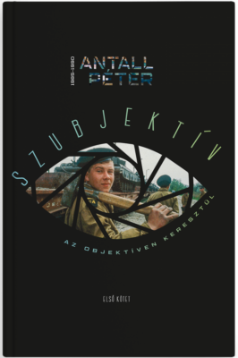 Szubjektív az objektíven keresztül I. kötet