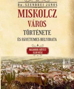 Miskolcz város története és egyetemes helyirata - II/1