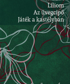 Liliom. Az üvegcipő. Játék a kastélyban