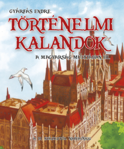 Történelmi kalandok a magyarság múltjában 3. - A 19. századtól napjainkig