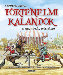 Történelmi kalandok a magyarság múltjában 1. - Az államalapítástól a török hódoltságig