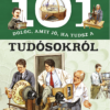 101 dolog, amit jó, ha tudsz a tudósokról