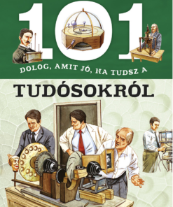 101 dolog, amit jó, ha tudsz a tudósokról