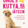 Örül a kutya, ha játszik - Hogyan neveld a kölyökkutyádat élete első időszakában