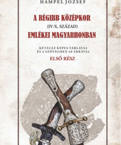 A régi középkor (IV-X. század) emlékei Magyarhonban I. kötet