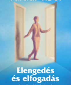 Elengedés és elfogadás – A teljes élet kulcsai