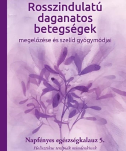 Rosszindulatú daganatos betegségek megelőzése és szelíd gyógymódjai