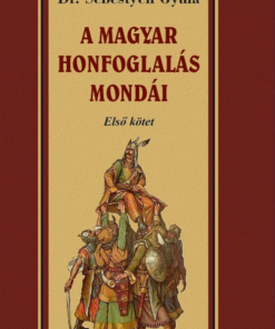 A magyar honfoglalása mondái I. kötet