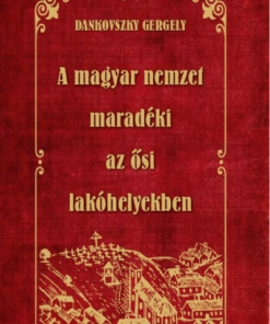 A magyar nemzet maradéki az ősi lakóhelyekben