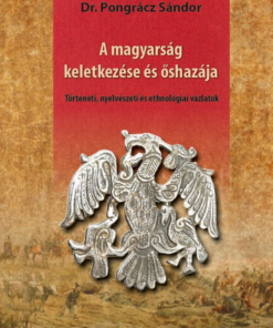 A magyarság keletkezése és őshazája