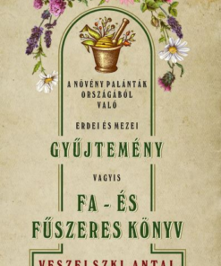 A növevény palánták országából való erdei és mezei gyűjtemény vagyis Fa- és fűszeres könyv