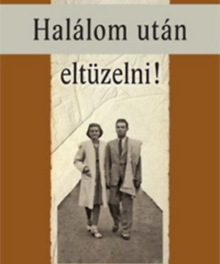 Halálom után eltüzelni!