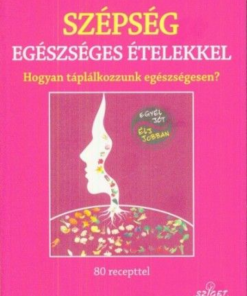 Szépség egészséges ételekkel - Hogyan táplálkozzunk egészségesen?