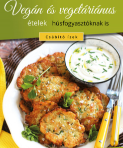 Vegán és vegetáriánus ételek húsfogyasztóknak is