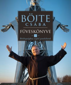 Böjte Csaba füveskönyve 2. - Boldogsághoz segítő gondolatok