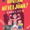 Hogyan neveljünk? - Én mondom a tutit!