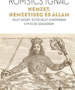 Nemzet, nemzetiség és állam - Kelet-Közép- és Délkelet-Európában a 19. és 20. században