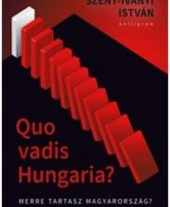 Quo Vadis Hungaria? - Merre tartasz Magyarország?