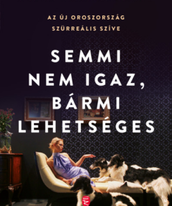 Semmi nem igaz, bármi lehetséges - Az új Oroszország szürreális szíve