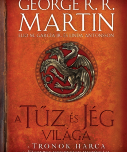 A tűz és jég világa - A trónok harca és Westeros ismeretlen históriája (2. kiadás)