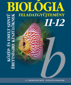 Biológia 11?12. Feladatgyűjtemény közép- és emelt szintű érettségire készülőknek (MS-3153)