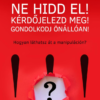 Ne hidd el! Kérdőjelezd meg! Gondolkozz önállóan!