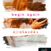 Begin Again - Újrakezdés (Önállóan is olvasható!)