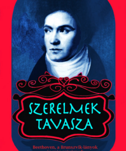 Szerelmek tavasza - Beethoven, a Brunszvik-lányok és más szívügyek