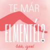 Te már elmentél?
