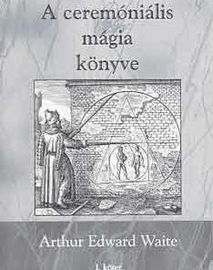 A ceremóniális mágia könyve I. kötet