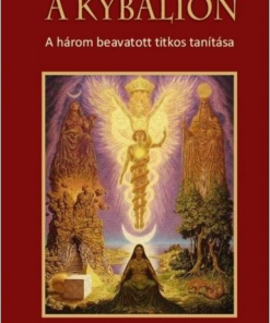 A Kybalion - A három beavatott titkos tanítása