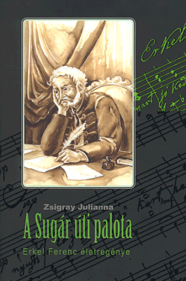 A sugár úti palota - Erkel Ferenc életregénye
