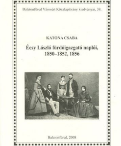 Écsy László fürdőigazgató naplóii, 1850-1852, 1856