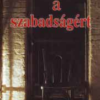 Harcom a szabadságért - Tizenkét év fogságban 1944-1956