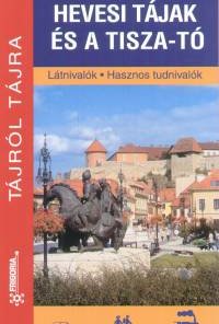 Hevesi tájak és a Tisza-tó - Látnivalók - Hasznos tudnivalók