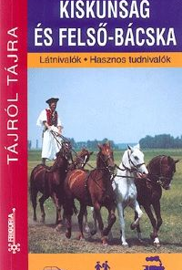 Kiskunság és Felső-Bácska Látnivalók - Hasznos tudnivalók