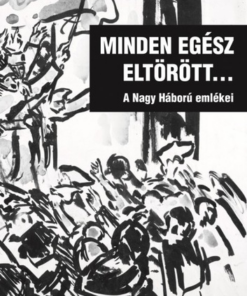 Minden egész eltörött... - A Nagy Háború emlékei