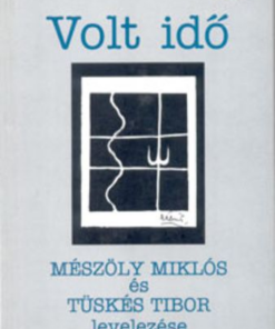Volt idő - Mészöly Miklós és Tüskés Tibor levelezése