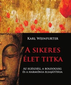 A sikeres élet titka - Az egészség, a boldogság és a harmónia elsajátítása