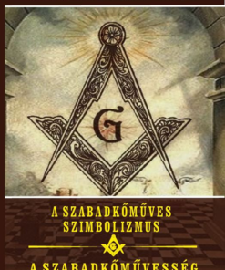 A szabadkőműves szimbolizmus - A szabadkőművesség történelmi eredete